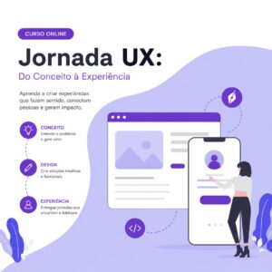 Jornada UX: Do conceito à Experiência